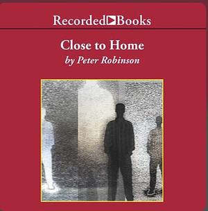 Close to Home by Peter Robinson