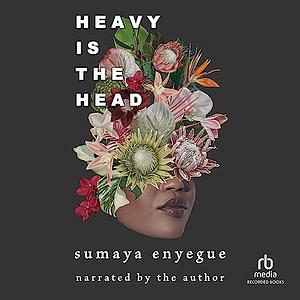 Heavy Is the Head by Sumaya Enyegue