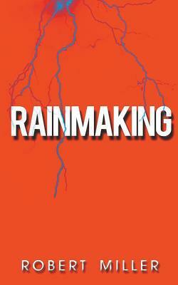 Rainmaking: Impacting the World Through the Power of Emotions and the Magic of Storytelling by Robert Miller