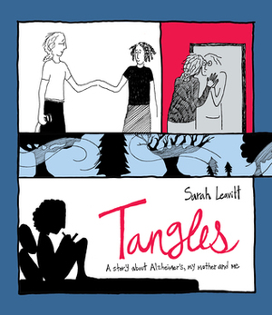 Tangles: A Story About Alzheimer's, My Mother and Me by Sarah Leavitt