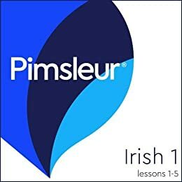 Pimsleur Irish Level 1 Lessons1-5: Learn to Speak and Understand Irish (Gaelic) with Pimsleur Language Programs by Pimsleur Language Programs, Paul Pimsleur