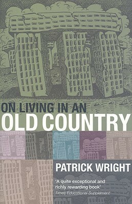On Living in an Old Country by Patrick Wright