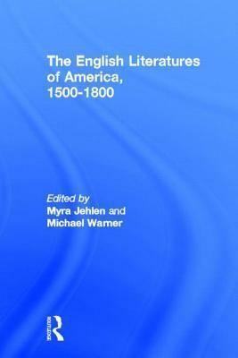 English Literatures of America: 1500-1800 by Michael Warner, Myra Jehlen