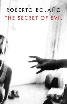 The Secret of Evil by Roberto Bolaño