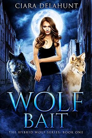 Wolf Bait (The Hybrid Wolf Series #1) by Ciara Delahunt