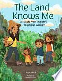 The Land Knows Me: A Nature Walk Exploring Indigenous Wisdom by Leigh Joseph