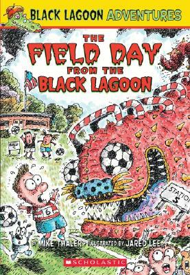 Black Lagoon Adventures #6: The Field Day from the Black Lagoon by Mike Thaler