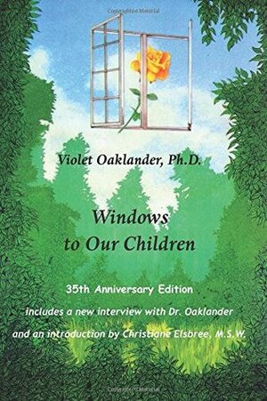 Windows to Our Children: 2nd Edition by Violet Oaklander Ph.D., Christiane Elsbree