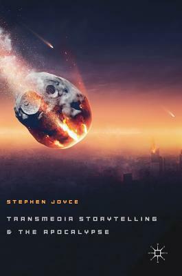 Transmedia Storytelling and the Apocalypse by Stephen Joyce
