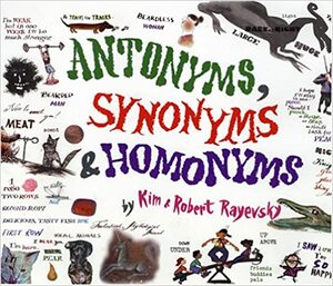 Antonyms, Synonyms & Homonyms by Robert Rayevsky, Kim Rayevsky