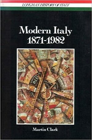 Modern Italy, 1871 1982 by Martin Clark