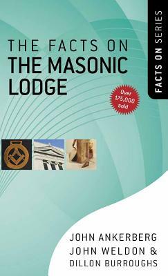 The Facts on the Masonic Lodge by John Ankerberg, John Weldon, Dillon Burroughs