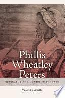 Phillis Wheatley Peters: Biography of a Genius in Bondage by Vincent Carretta