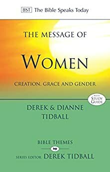 The Message of Women: Creation, Grace And Gender by Dianne Tidball, DEREK DEREK