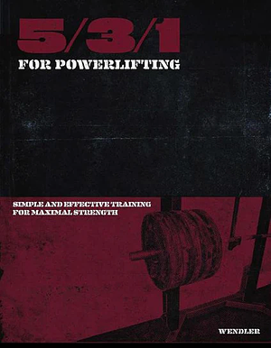 5/3/1 for Powerlifting: Simple and Effective Training for Maximum Strength by Jim Wendler