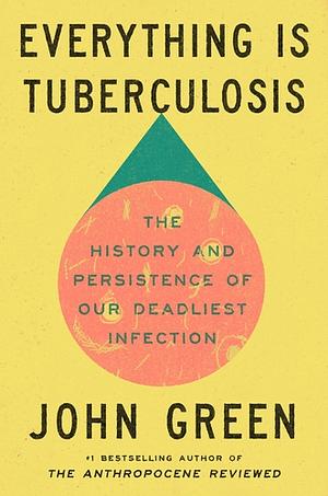 Everything is Tuberculosis by John Green