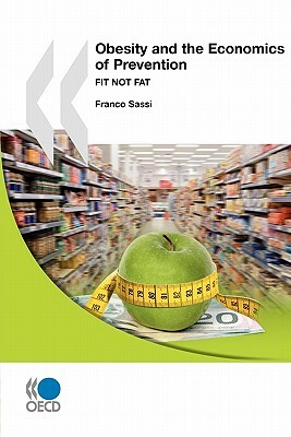 Fit Not Fat: Obesity and the Economics of Prevention by Organization For Economic Cooperat Oecd