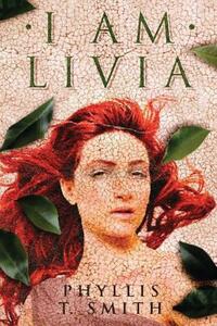 I Am Livia by Phyllis T. Smith