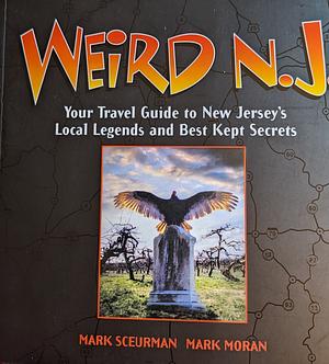 Weird N. J. Your Travel Guide to N. J.'s Local Legends and Best Kept Secrets (October 2007) (No. 29) by Mark Sceurman, Mark Moran