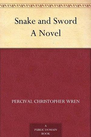 Snake and Sword A Novel by P.C. Wren, P.C. Wren