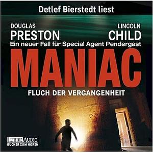 Maniac - Fluch der Vergangenheit by Douglas Preston, Lincoln Child