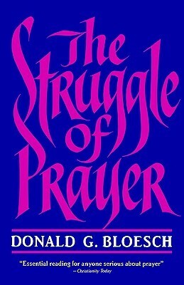 The Struggle of Prayer by Donald G. Bloesch