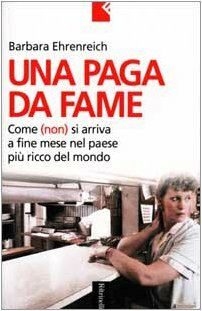 Una paga da fame. Come (non) si arriva alla fine del mese nel paese più ricco del mondo by Barbara Ehrenreich