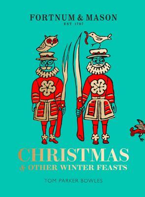 Fortnum & Mason: Christmas & Other Winter Feasts by Tom Parker Bowles