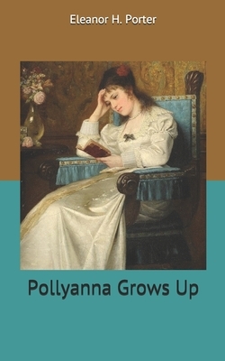 Pollyanna Grows Up by Eleanor H. Porter