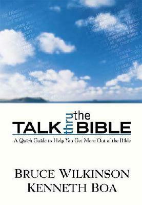 Talk Thru the Bible - A Unique Reference Tool to Help You Easily Understand Each Book of the Bible, Its Historical Context, and Its Place in Scripture As a Whole. (Old and New Testament) by Kenneth D. Boa, Bruce H. Wilkinson