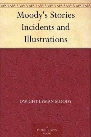Moody's Stories Incidents and Illustrations by Dwight L. Moody