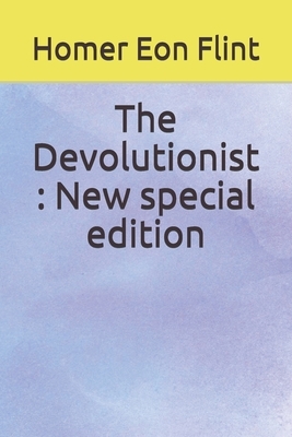 The Devolutionist: New special edition by Homer Eon Flint