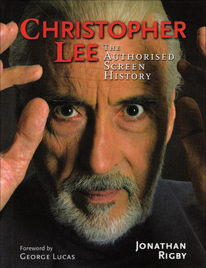 Christopher Lee: The Authorised Screen History by Jonathan Rigby, George Lucas