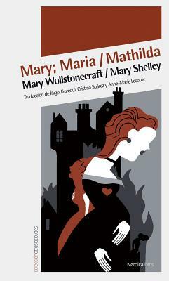 Mary/Maria/Mathilda by Mary Wollstonecraft, Mary Shelley