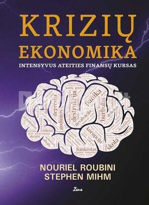 Krizių ekonomika: intensyvus ateities finansų kursas by Nouriel Roubini, Stephen Mihm