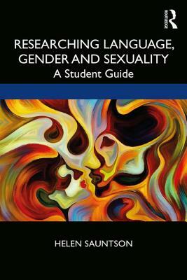 Researching Language, Gender and Sexuality: A Student Guide by Helen Sauntson