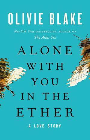 Alone with You in the Ether: A Love Story by Olivie Blake