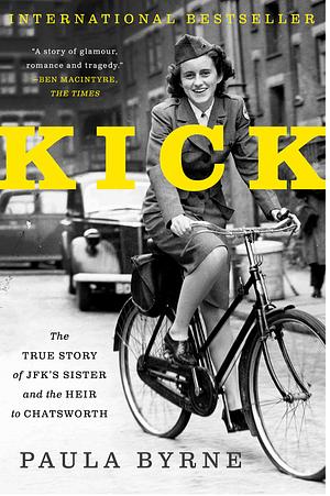 Kick: The True Story of JFK's Sister and the Heir to Chatsworth by Paula Byrne