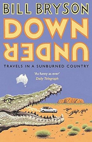 Down Under: Travels in a Sunburned Country by Bill Bryson