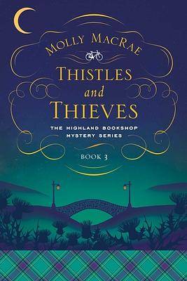 Thistles and Thieves: The Highland Bookshop Mystery Series: Book 3 by Molly MacRae