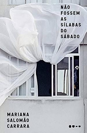 Não fossem as sílabas do sábado  by Mariana Salomão Carrara