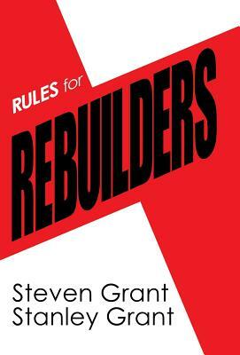 Rules for Rebuilders by Stanley Grant, Steven Grant