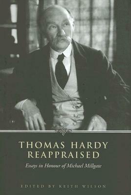 Thomas Hardy Reappraised: Essays in Honour of Michael Millgate by 