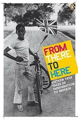 From There to Here: Sixteen True Tales of Immigration to Britain by Nina Joshi Ramsey, Menaka Raman