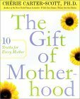 The Gift of Motherhood: 10 Truths for Every Mother by Cherie Carter-Scott