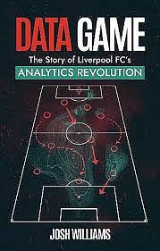 Data Game: The Story of Liverpool FC's Analytics Revolution by Josh Williams