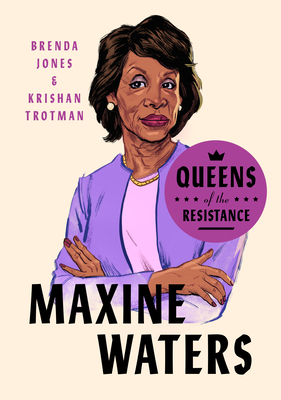 Queens of the Resistance: Maxine Waters: A Biography by Brenda Jones, Krishan Trotman