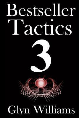 Bestseller Tactics 3: Facebook for Authors: Advanced author marketing techniques to help you sell more kindle books and make more money. Adv by Glyn Williams