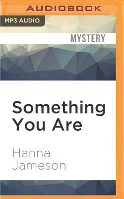 Something You Are by Hanna Jameson