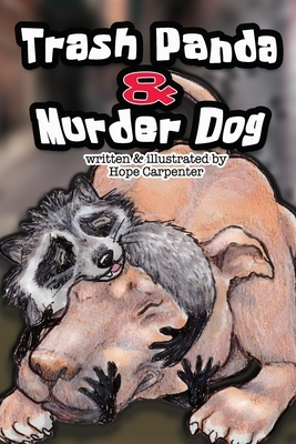 Trash Panda and Murder Dog: A Story of Love and Acceptance by Hope Carpenter